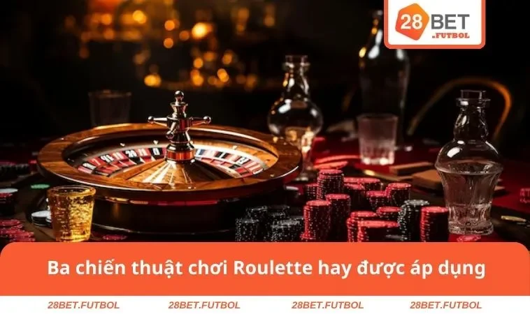 Ba chiến thuật chơi Roulette hay được áp dụng