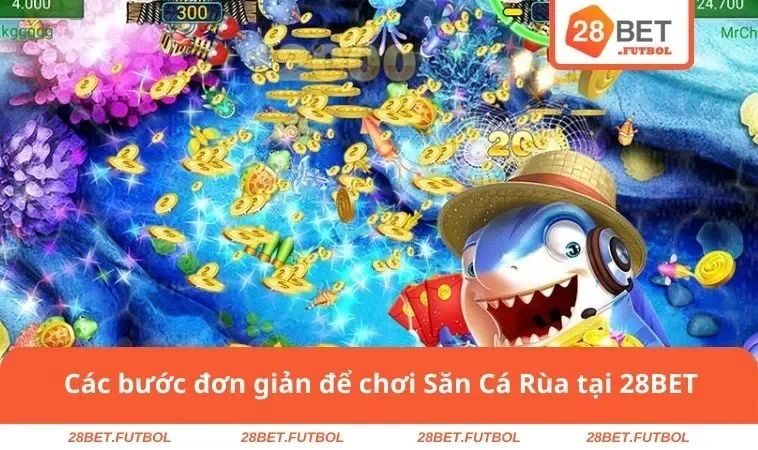 Các bước đơn giản để chơi Săn Cá Rùa tại 28BET