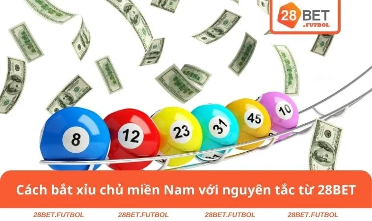 Cách bắt xỉu chủ miền Nam với nguyên tắc từ 28BET