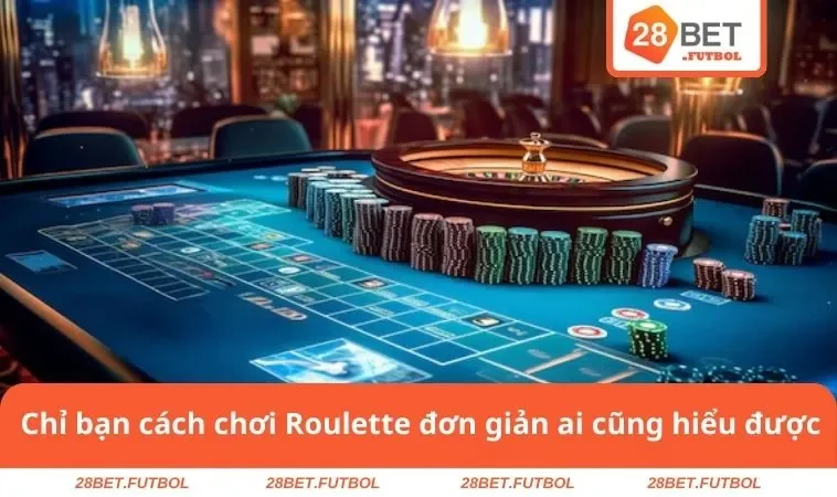 Chỉ bạn cách chơi Roulette đơn giản ai cũng hiểu được