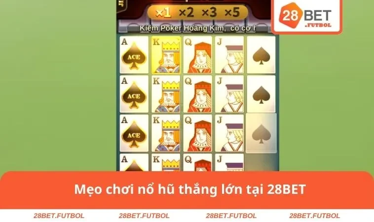 Mẹo chơi nổ hũ thắng lớn tại 28BET