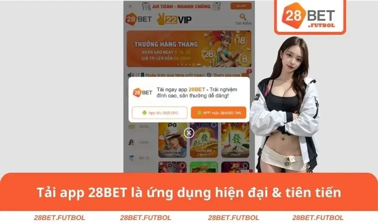Tải app 28BET là ứng dụng hiện đại & tiên tiến