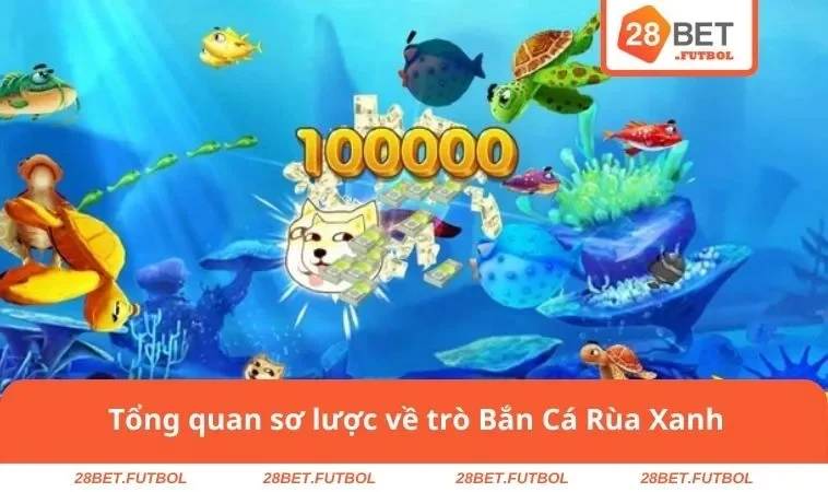 Tổng quan sơ lược về trò Bắn Cá Rùa Xanh