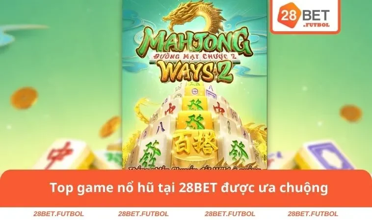 Top game nổ hũ tại 28BET được ưa chuộng