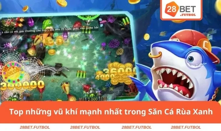 Top những vũ khí mạnh nhất trong Săn Cá Rùa Xanh